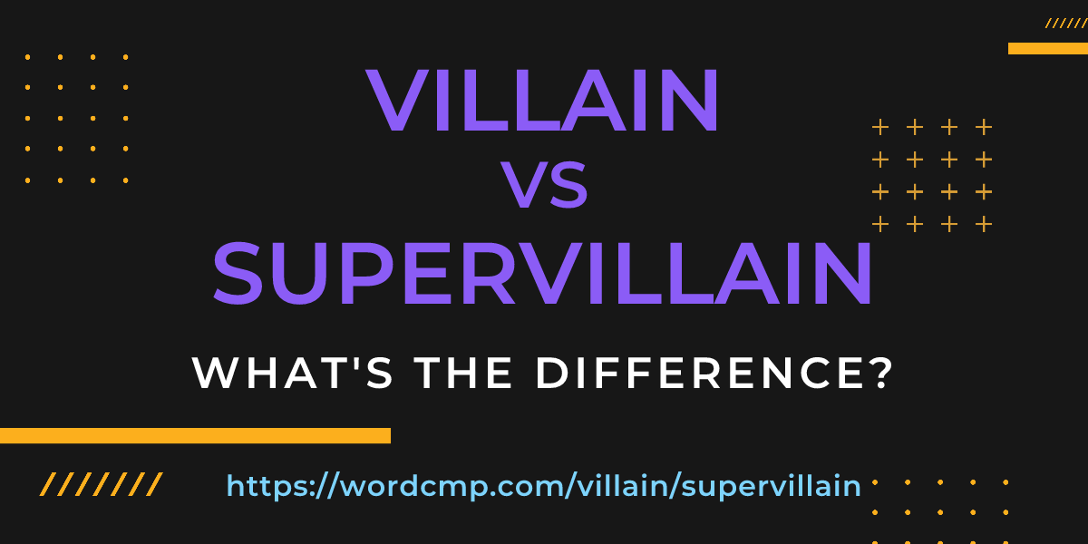 Difference between villain and supervillain