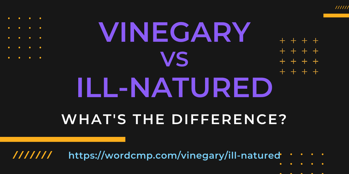 Difference between vinegary and ill-natured