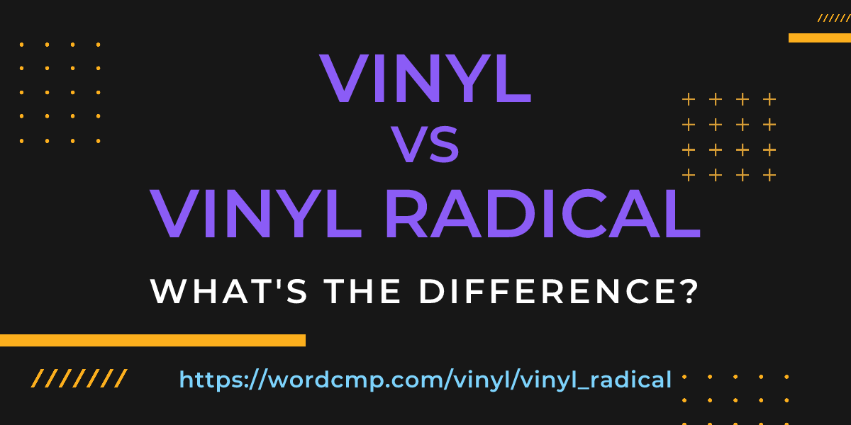 Difference between vinyl and vinyl radical