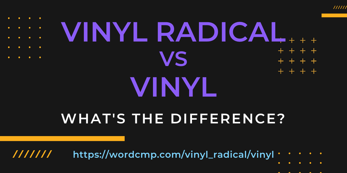 Difference between vinyl radical and vinyl