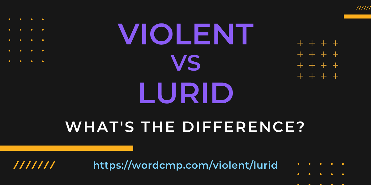 Difference between violent and lurid