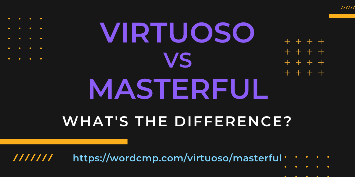 Difference between virtuoso and masterful