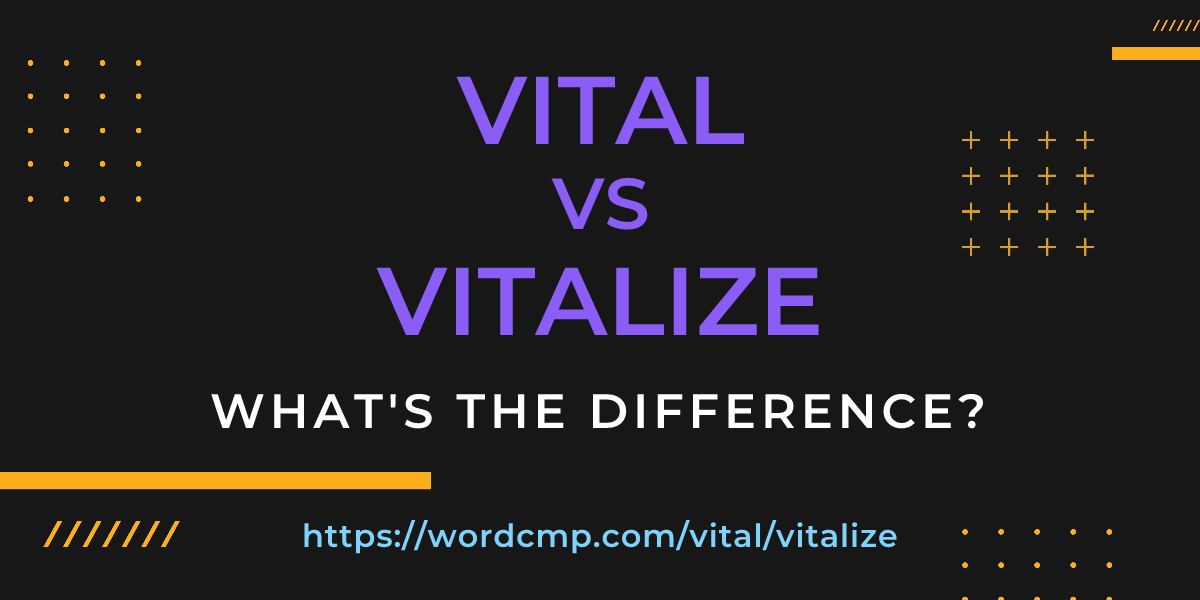 Difference between vital and vitalize