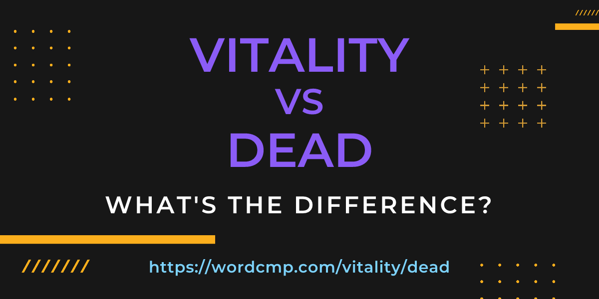 Difference between vitality and dead