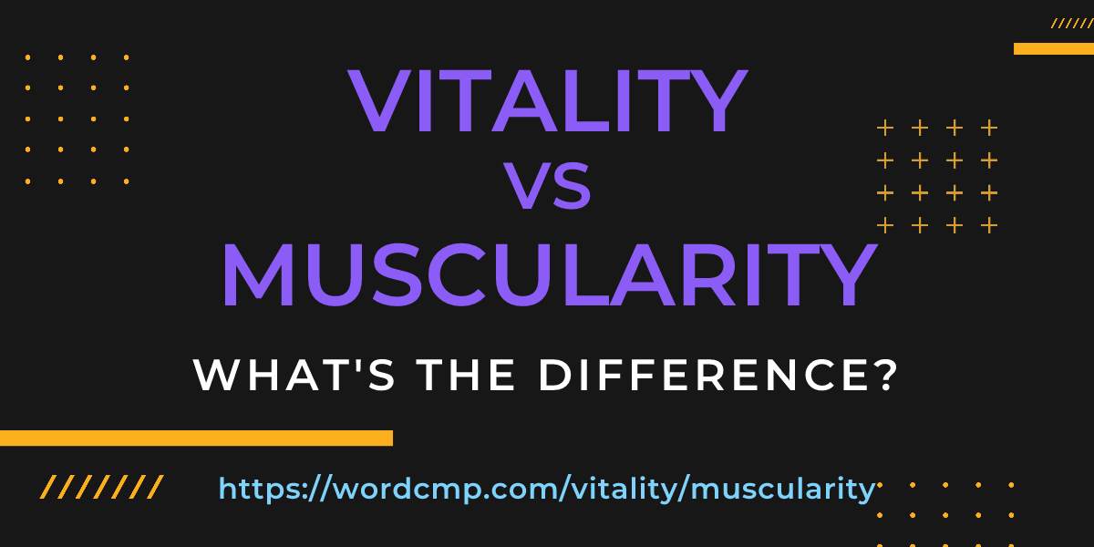 Difference between vitality and muscularity