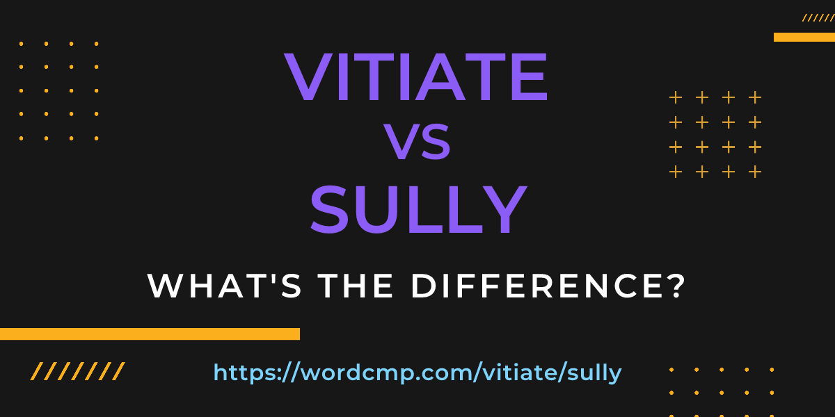 Difference between vitiate and sully
