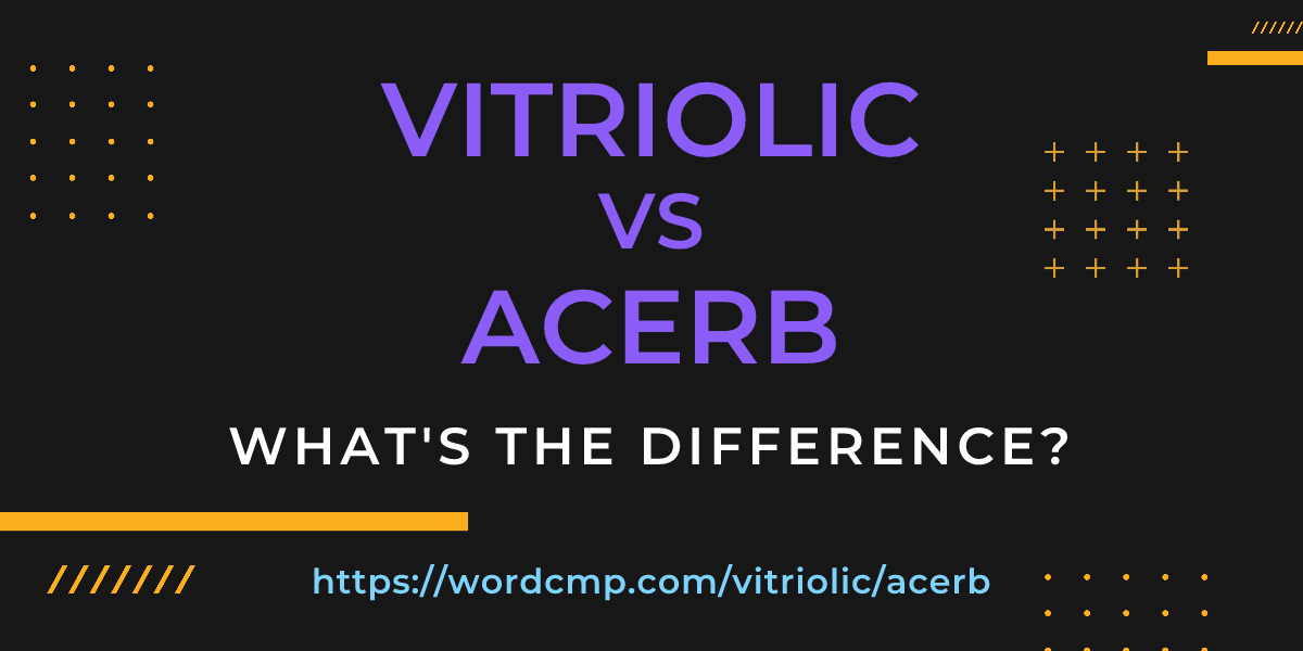 Difference between vitriolic and acerb