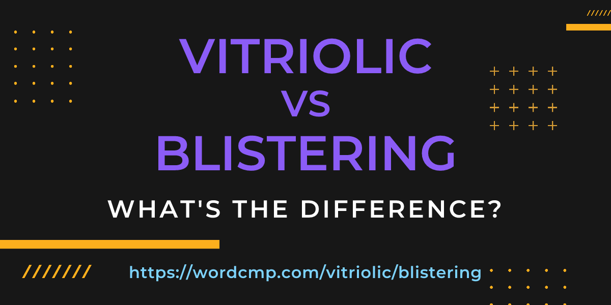 Difference between vitriolic and blistering