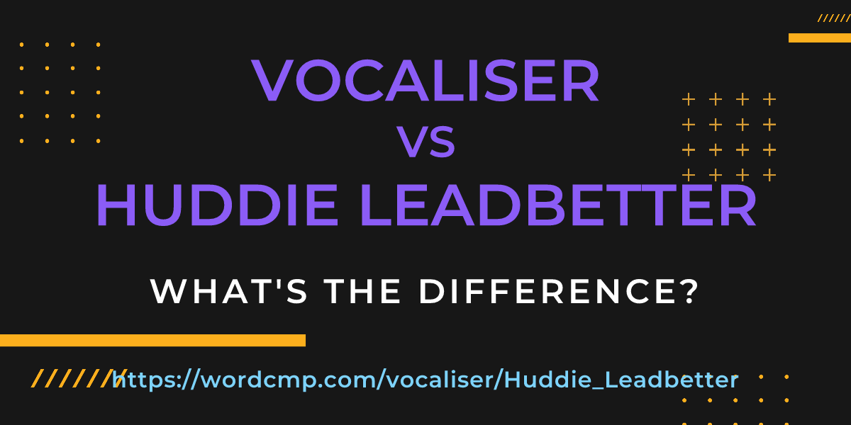 Difference between vocaliser and Huddie Leadbetter