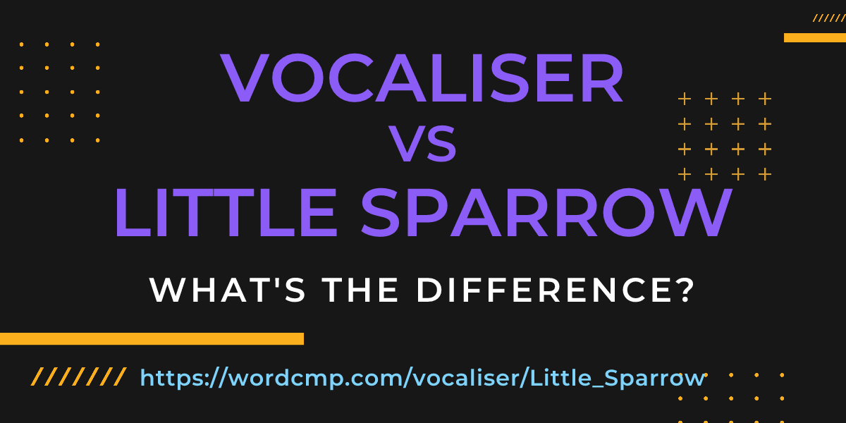 Difference between vocaliser and Little Sparrow