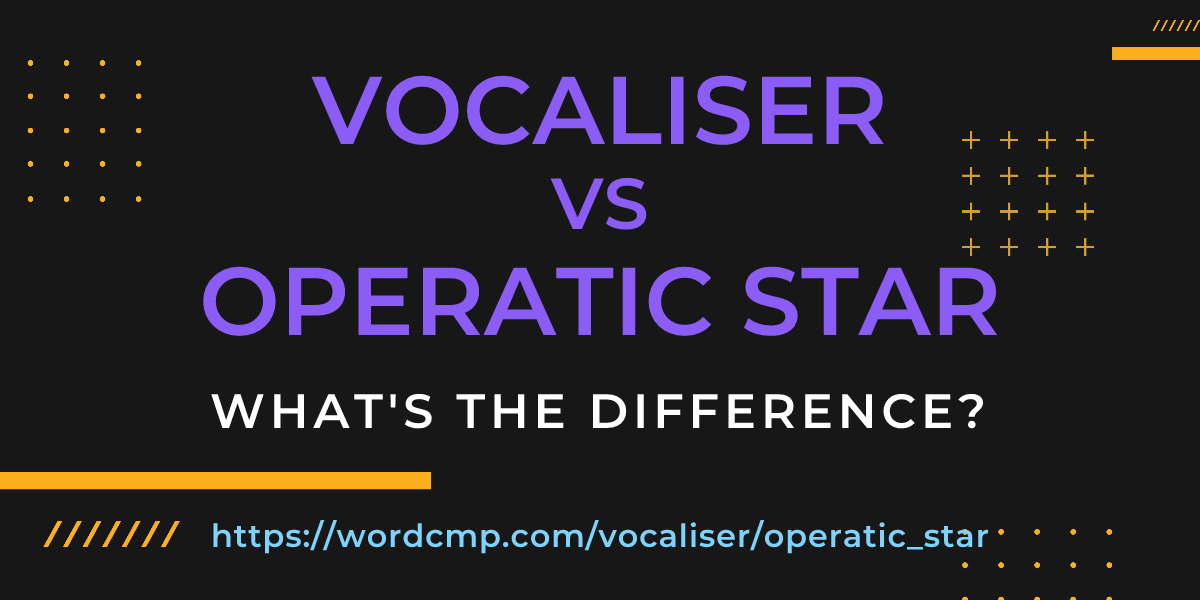 Difference between vocaliser and operatic star