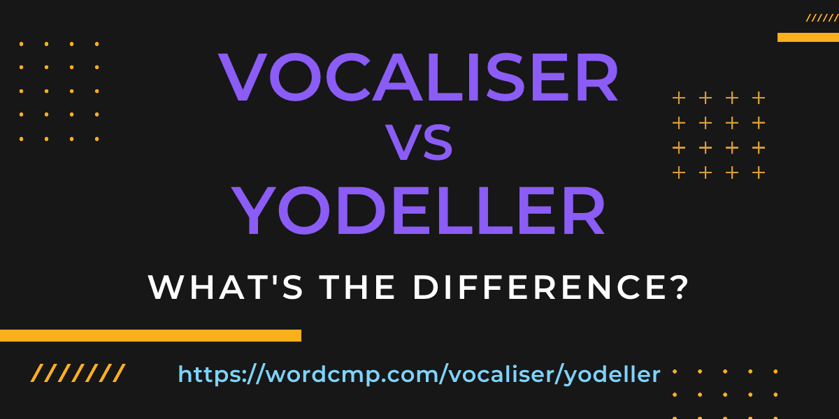 Difference between vocaliser and yodeller