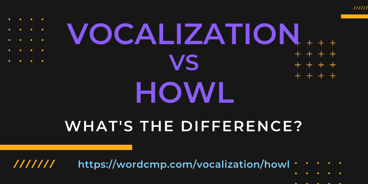 Difference between vocalization and howl