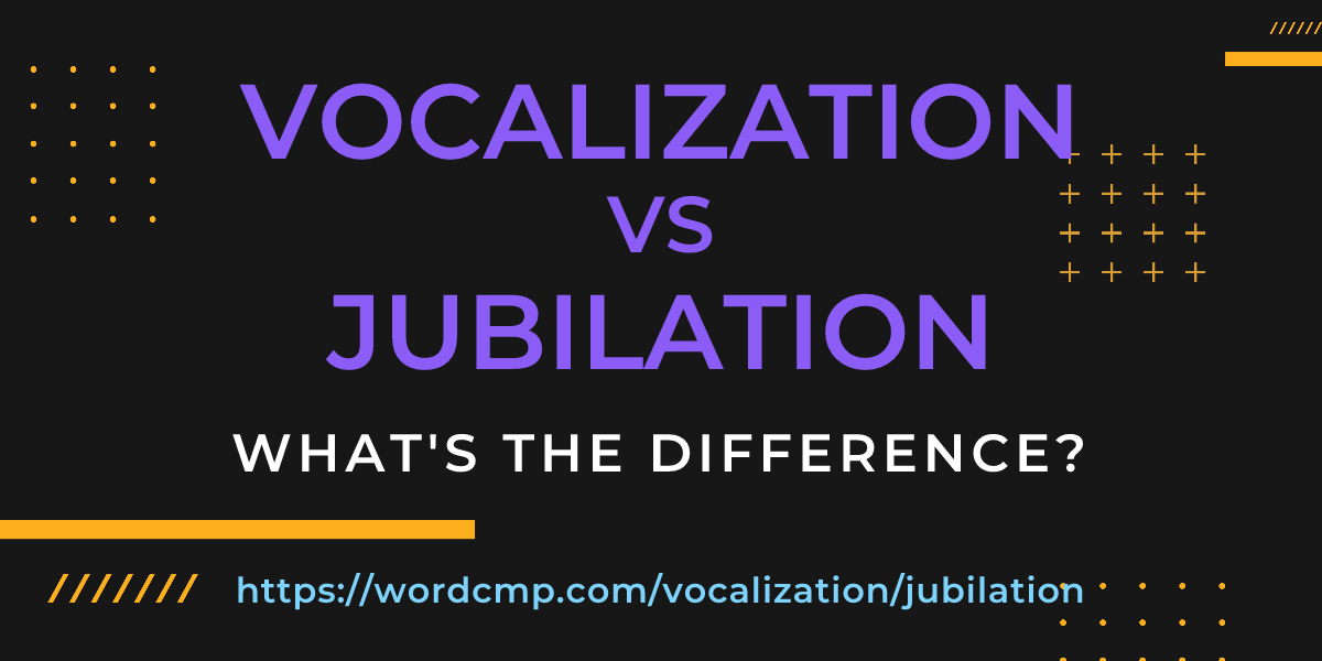Difference between vocalization and jubilation
