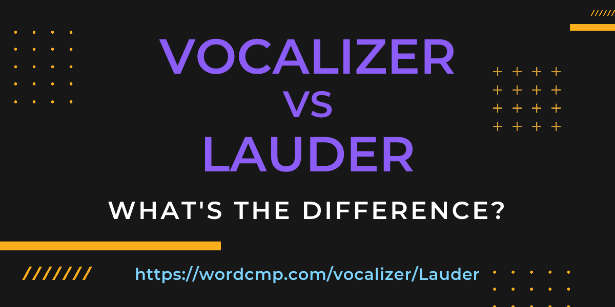 Difference between vocalizer and Lauder