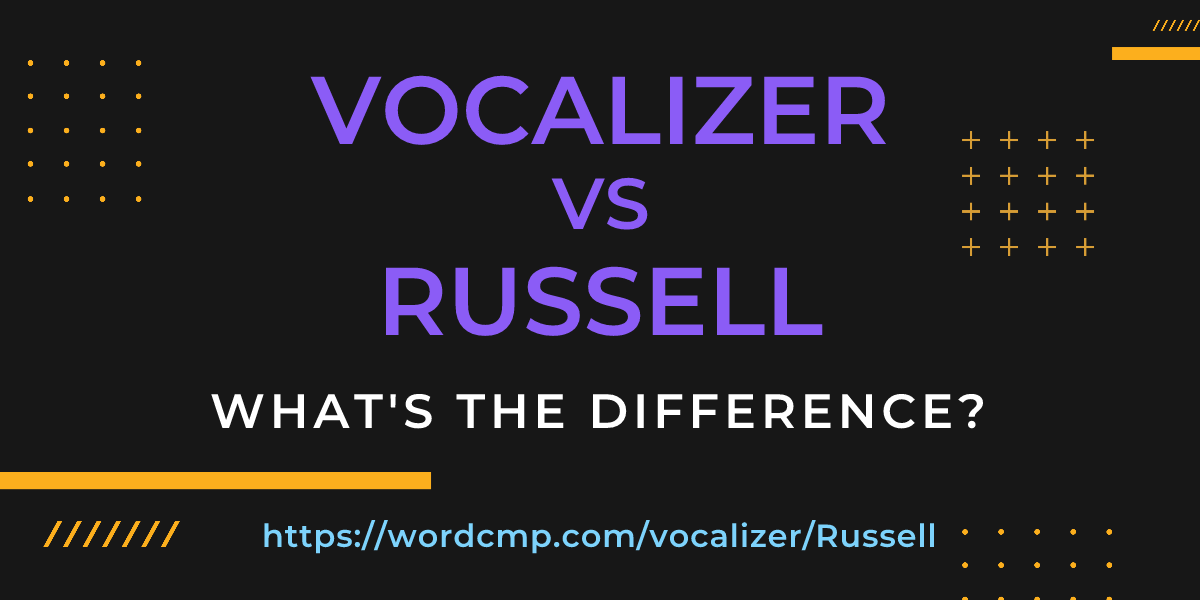 Difference between vocalizer and Russell