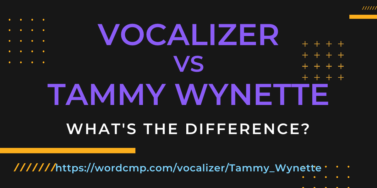 Difference between vocalizer and Tammy Wynette