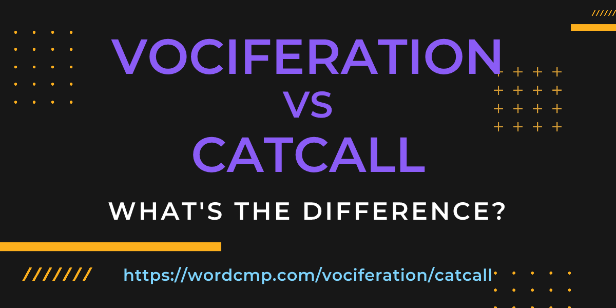 Difference between vociferation and catcall