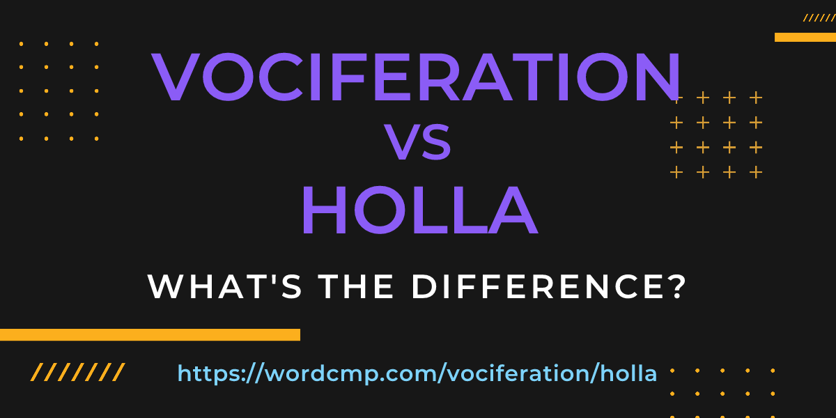 Difference between vociferation and holla