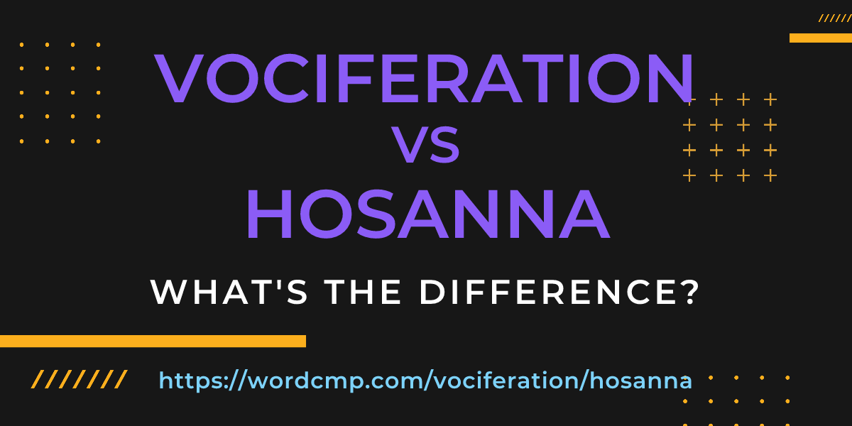 Difference between vociferation and hosanna