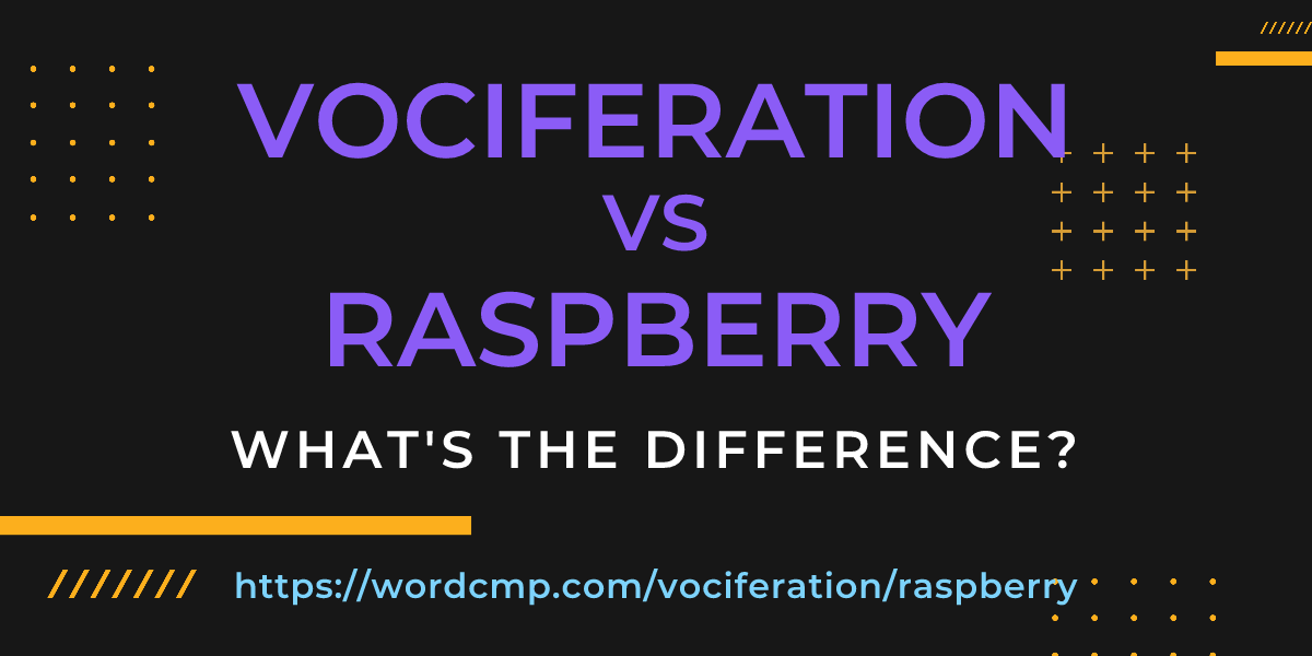 Difference between vociferation and raspberry