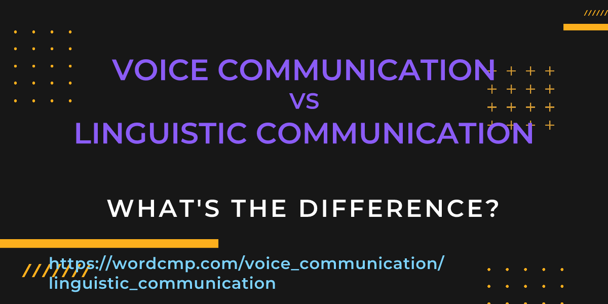 Difference between voice communication and linguistic communication