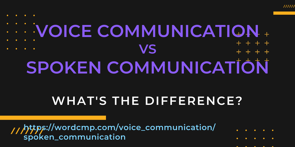 Difference between voice communication and spoken communication