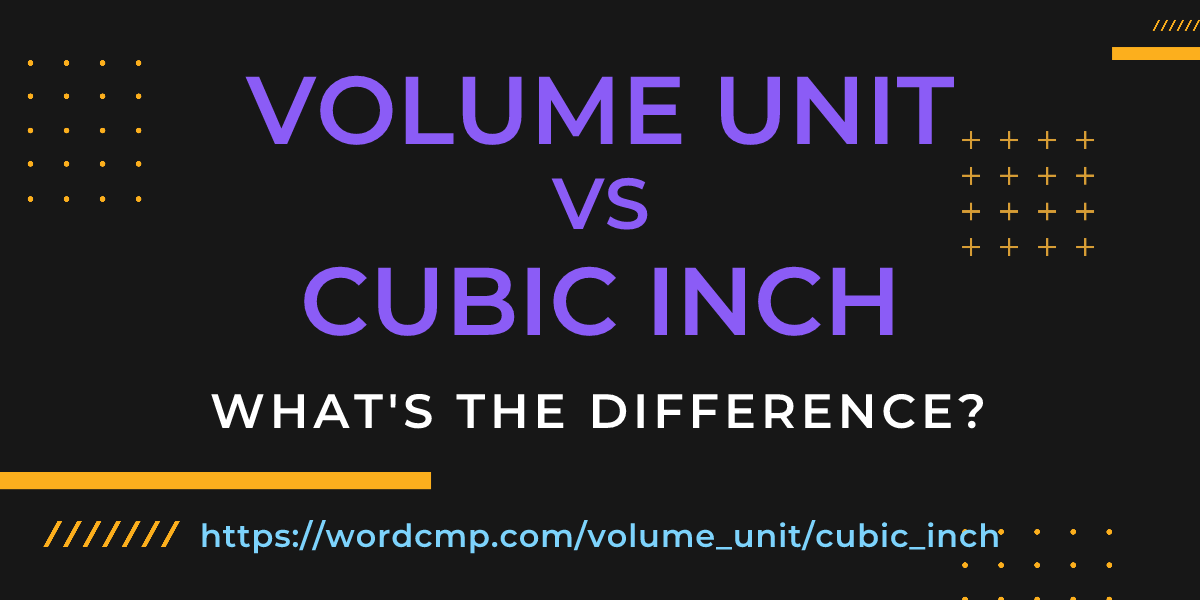 Difference between volume unit and cubic inch
