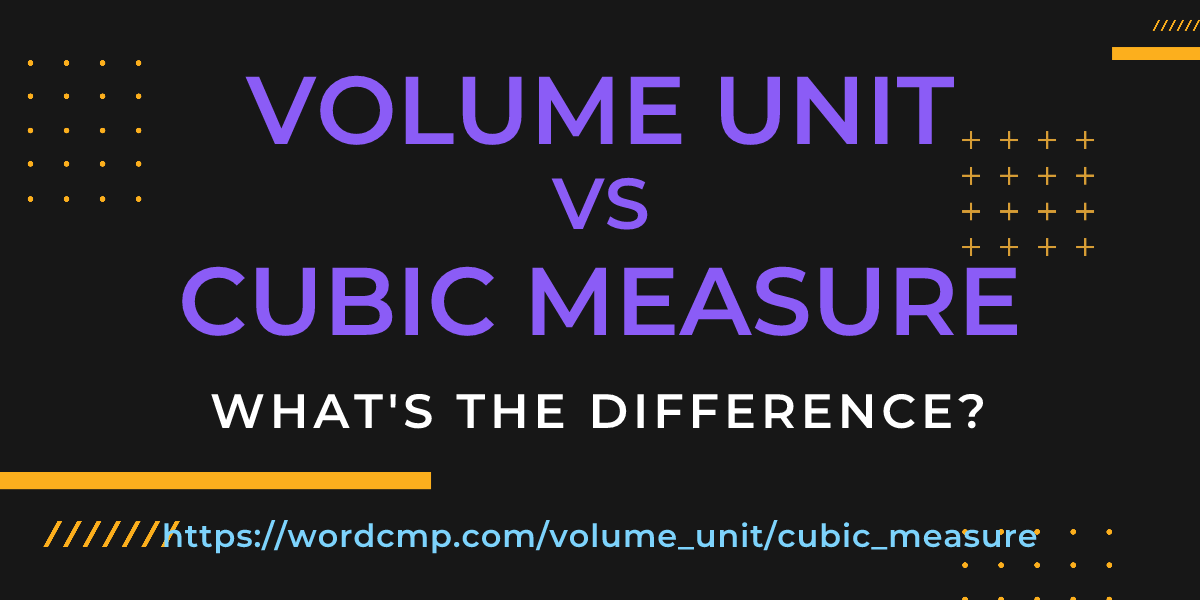 Difference between volume unit and cubic measure