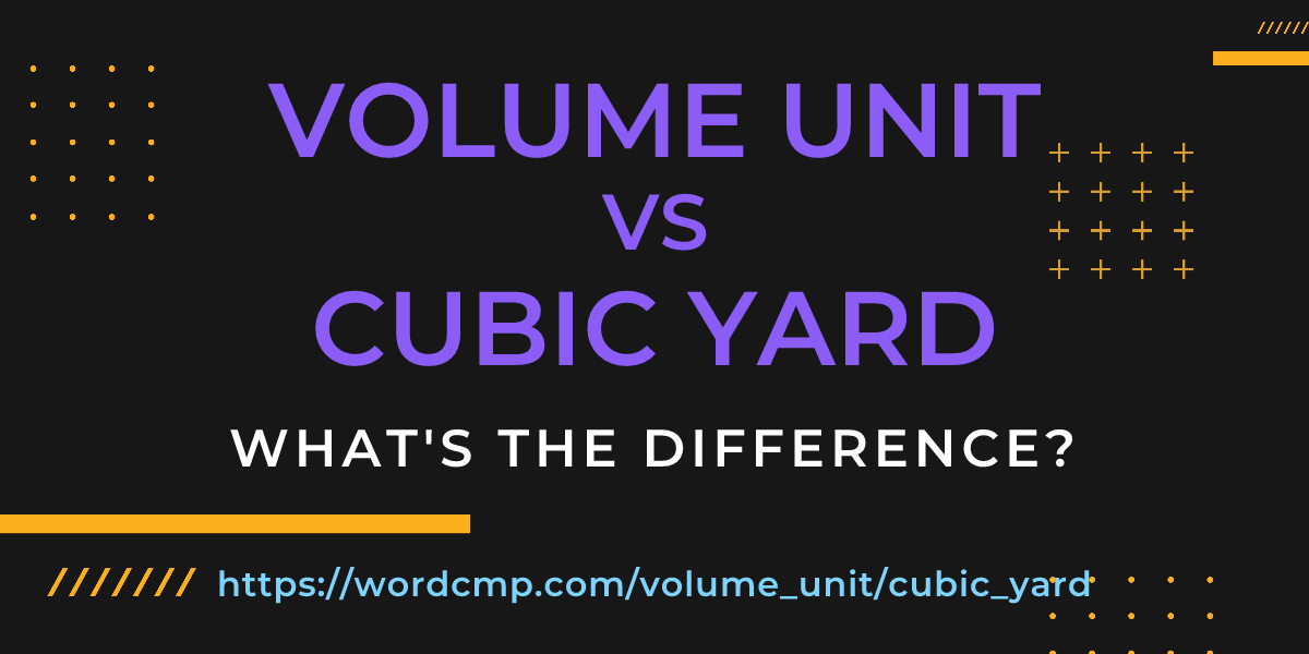 Difference between volume unit and cubic yard