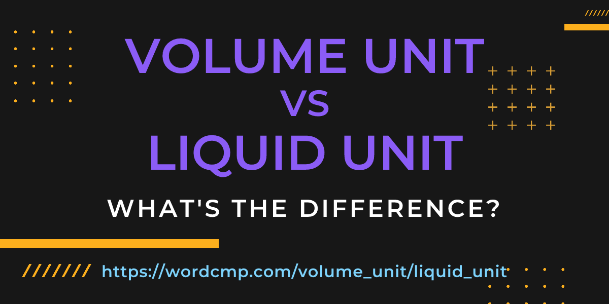 Difference between volume unit and liquid unit