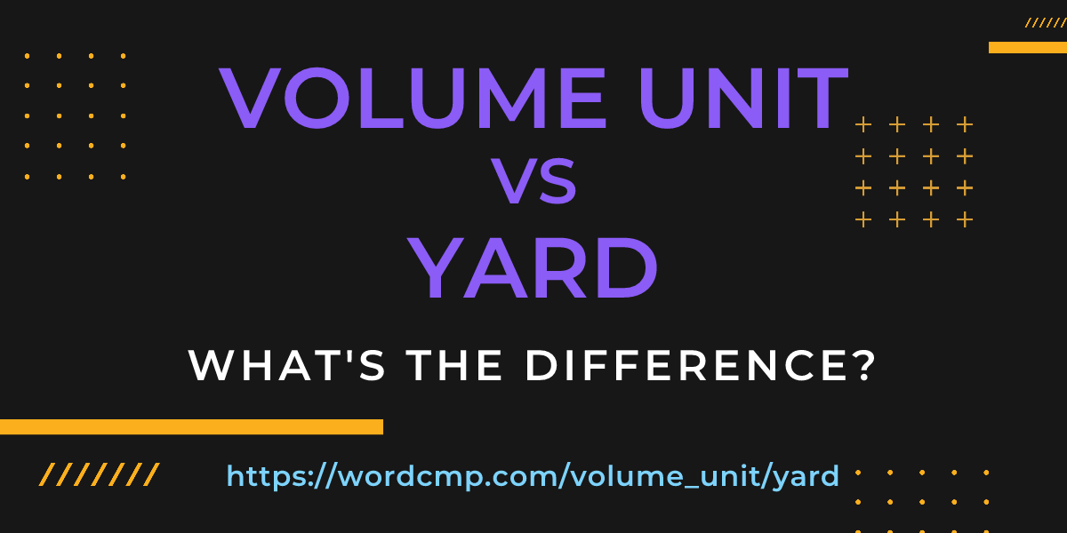 Difference between volume unit and yard