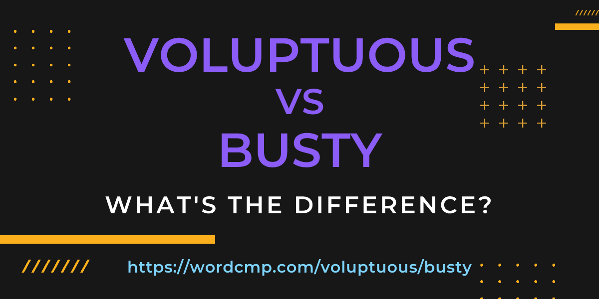Difference between voluptuous and busty