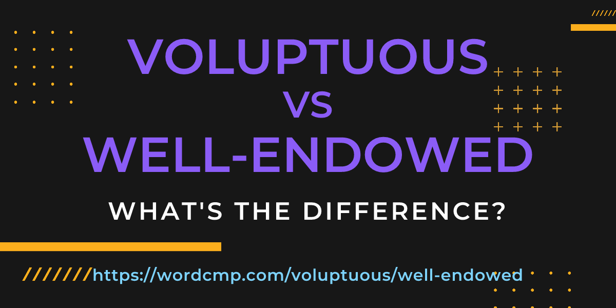 Difference between voluptuous and well-endowed