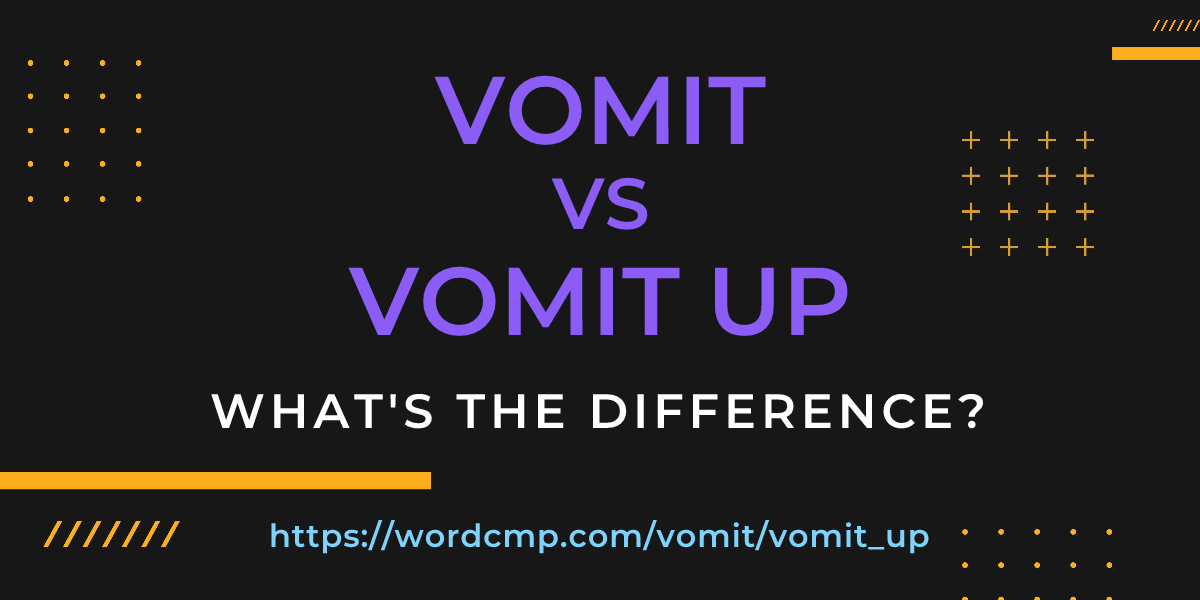 Difference between vomit and vomit up