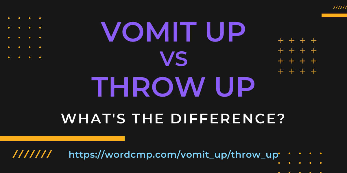 Difference between vomit up and throw up