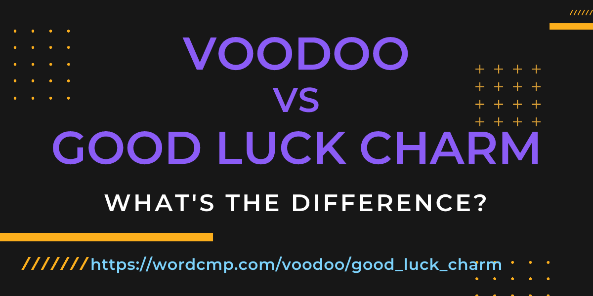 Difference between voodoo and good luck charm