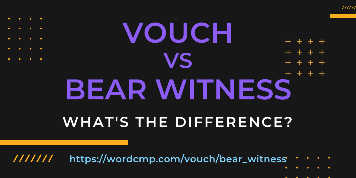 Difference between vouch and bear witness