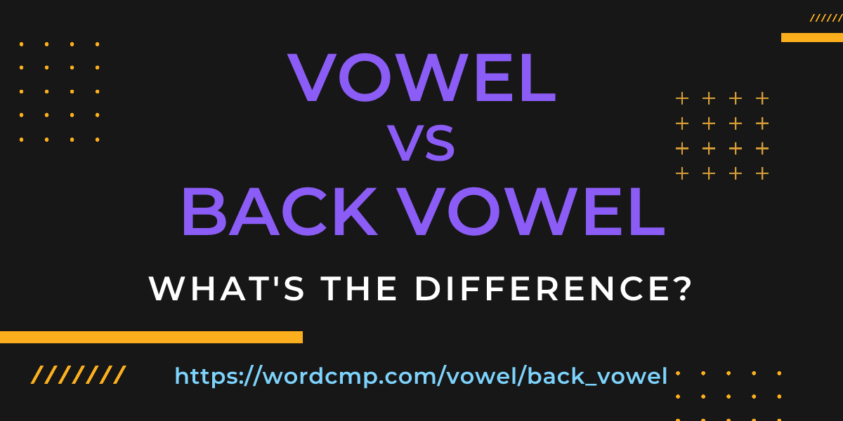 Difference between vowel and back vowel