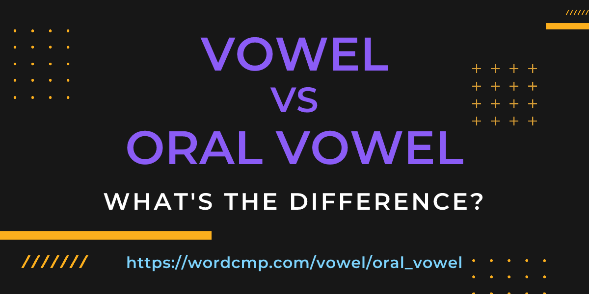 Difference between vowel and oral vowel