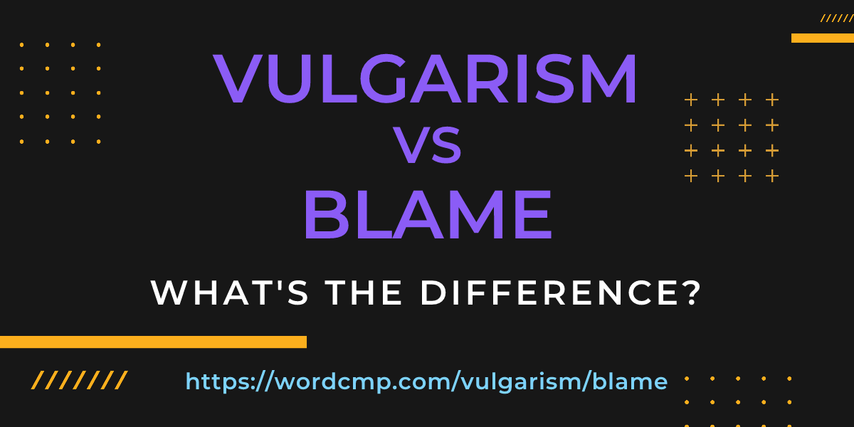 Difference between vulgarism and blame