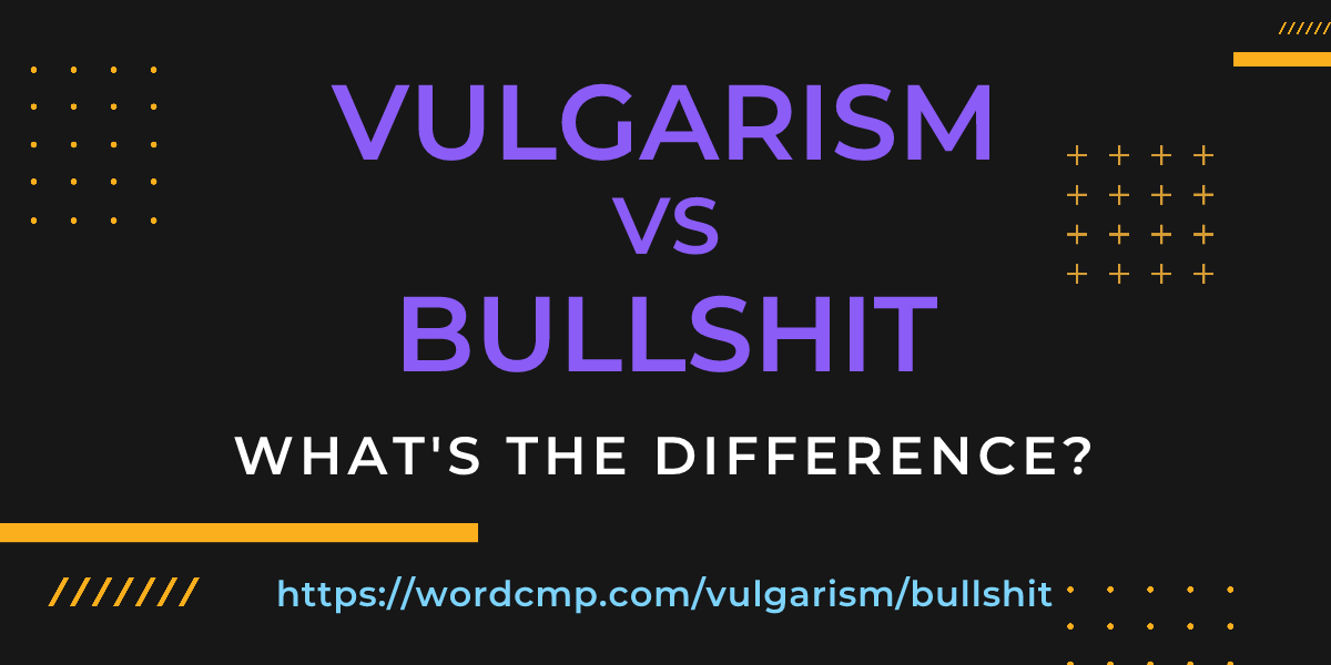Difference between vulgarism and bullshit