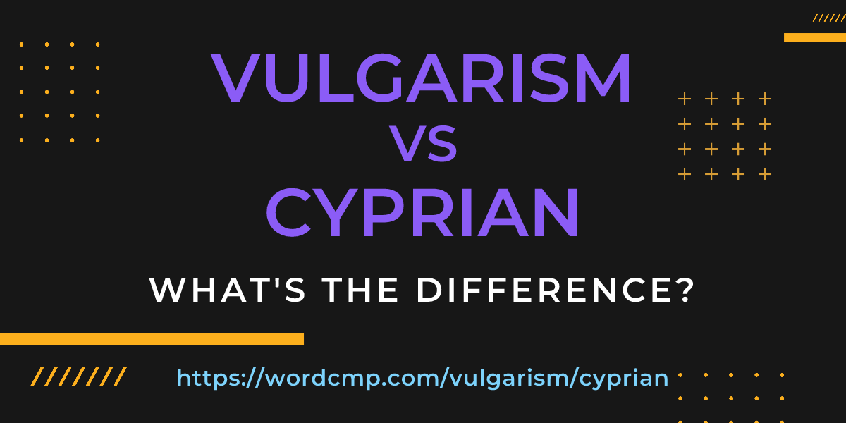 Difference between vulgarism and cyprian