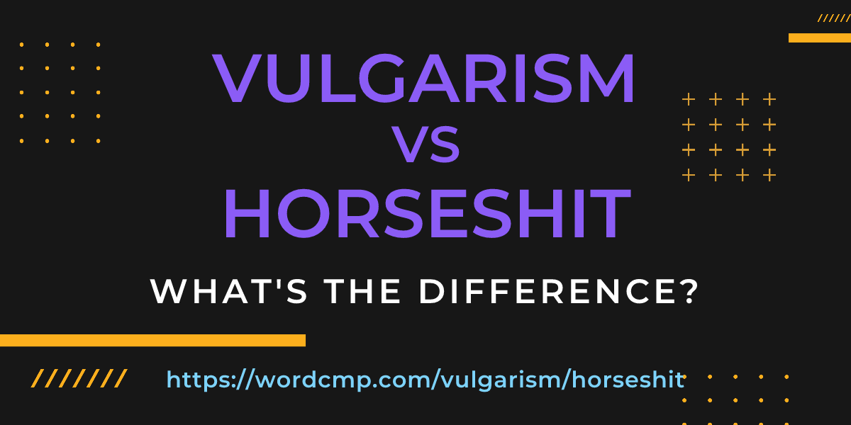 Difference between vulgarism and horseshit
