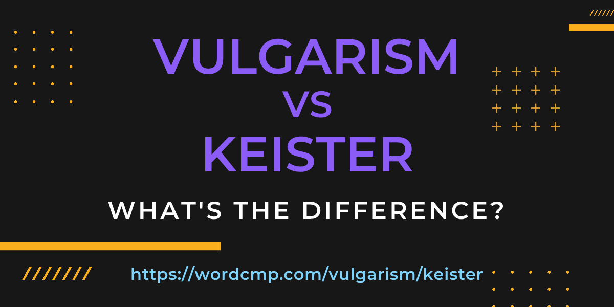 Difference between vulgarism and keister