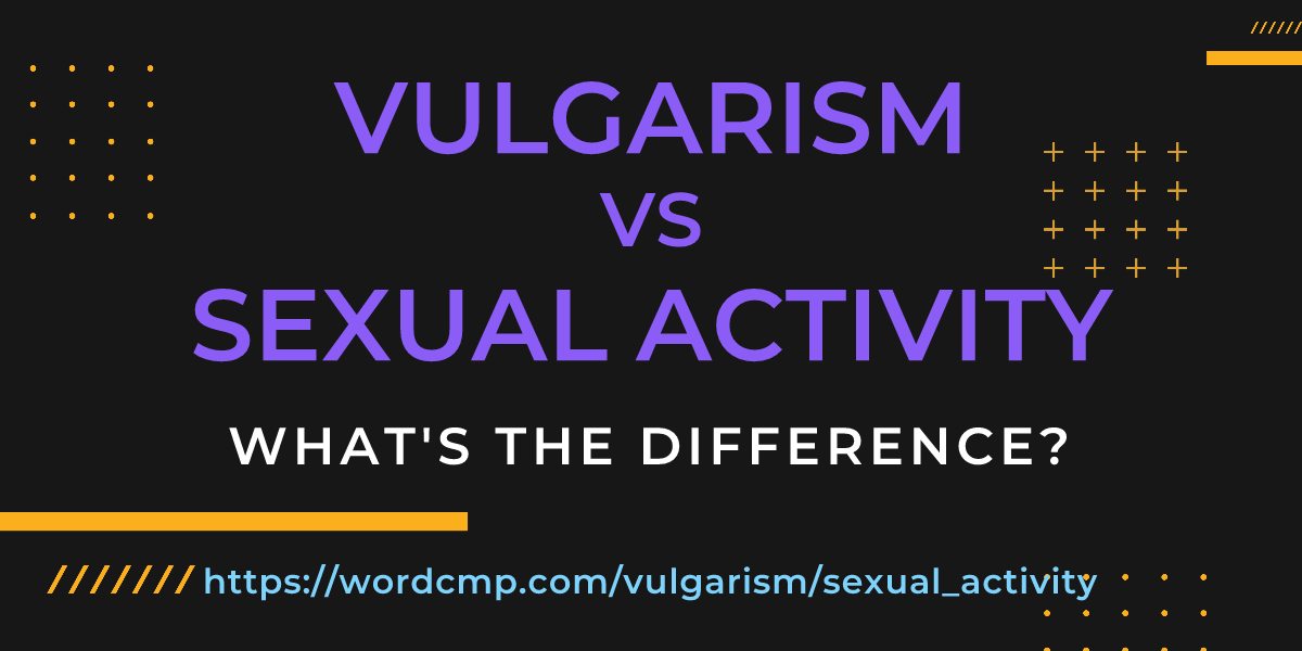Difference between vulgarism and sexual activity