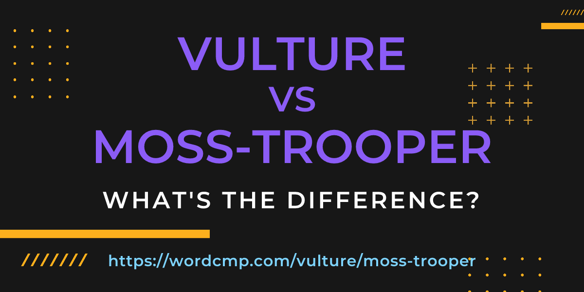 Difference between vulture and moss-trooper
