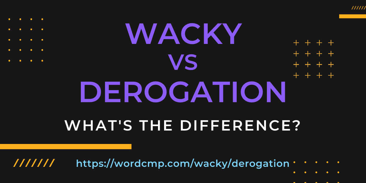 Difference between wacky and derogation