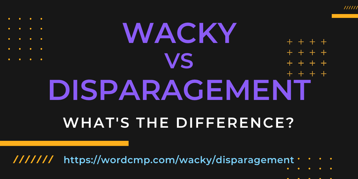 Difference between wacky and disparagement