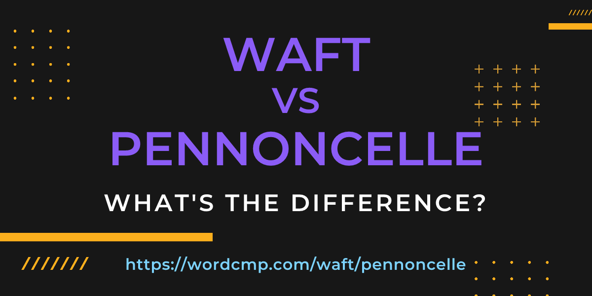 Difference between waft and pennoncelle